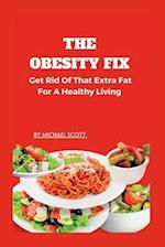 THE OBESITY FIX: Get Rid Of That Extra Fat For A Healthy Living. 