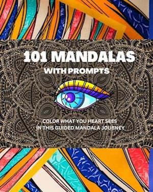 101 mandalas with prompts: color what your heart sees in this guided mandala journey