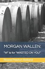 MORGAN WALLEN: "W" is for "WASTED ON YOU" 