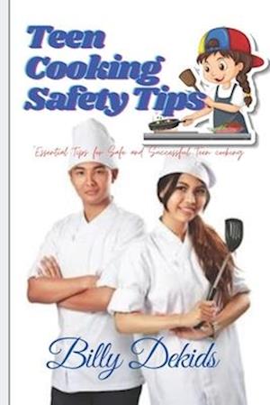 Teen Cooking Safety Tips : Essential Tips for Safe and Successful Teen Cooking!