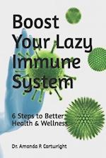 Boost Your Lazy Immune System: 6 Steps to Better Health and Wellness 