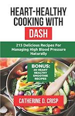 Heart-Healthy Cooking with DASH: 215 Delicious Recipes for Managing High Blood Pressure Naturally 