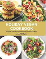 Holiday Vegan Cookbook: Delivering Delicious Food For Every Event 