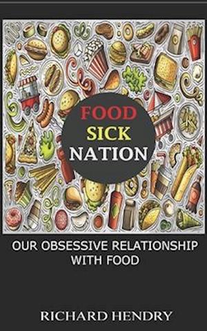 FOOD SICK NATION: OUR OBSESSIVE RELATIONSHIP WITH FOOD