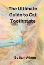 The Ultimate Guide to Cat Toothpaste : Keeping Your Feline's Teeth Healthy and Clean 