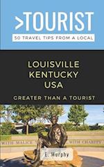 Greater Than a Tourist- Louisville Kentucky USA : 50 Travel Tips from a Local 