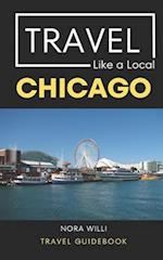 Travel Like a Local Chicago: Chicago Illinois Travel Guidebook 