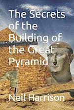 The Secrets of the Building of the Great Pyramid 