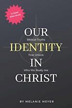 Our Identity In Christ: Biblical Truths That Unlock Who We Really Are 