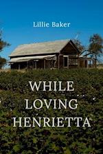 While Loving Henrietta 