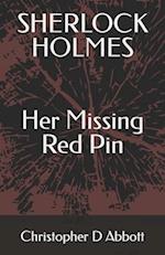 SHERLOCK HOLMES Her Missing Red Pin 