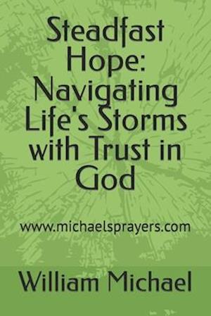 Steadfast Hope: Navigating Life's Storms with Trust in God