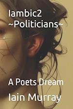 Iambic2 ~Politicians~: A Poets Dream 