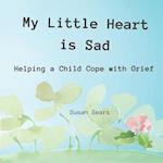 My Little Heart is Sad: Helping a Child Cope with Grief 