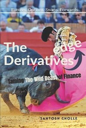 The Derivatives Edge: Taming the Wild Beast of Finance