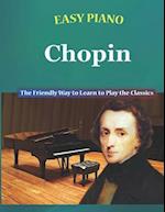 Easy Piano Chopin: The Friendly Way to Learn to Play the Classics 