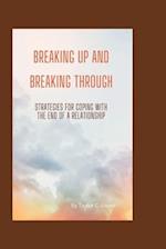 Breaking Up and Breaking Through: Strategies for Coping with the End of a Relationship 