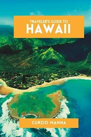 TRAVELER'S GUIDE TO HAWAII: Your Ultimate Hawaii Travel Companion (Full-Color Edition)