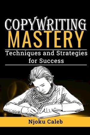 Copywriting Mastery: Techniques and Strategies for Success