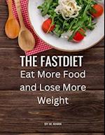 The FastDiet : Eat More Food and Lose More Weight 