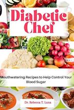 Diabetic Chef: Mouthwatering Recipes to Help Control Your Blood Sugar 