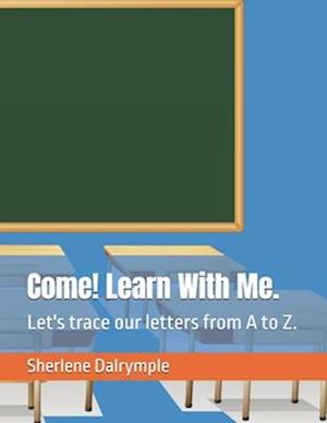 Come! Learn With Me. : Let's trace our letters from A to Z.