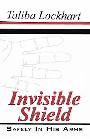 INVISIBLE SHIELD:: Safely in His Arms