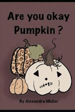 Are You OK Pumpkin: Bist Du OK Kürbis 