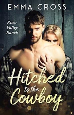 Hitched to the Cowboy: A Small Town, Marriage of Convenience Romance