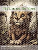 The Lion and The Mouse: An Illustrated Aesop Fable Retold in Rhyme 