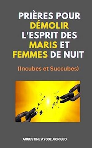 Prières Pour Démolir L'Esprit Des Maris Et Femmes De Nuit (Incubes et Succubes)