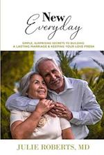 New Everyday: Simple, surprising secrets to Building a Lasting Marriage and keeping your love fresh 