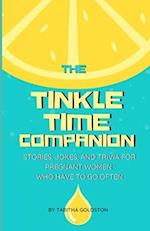 The Tinkle Time Companion: Stories, Jokes, and Trivia for Pregnant Women Who Have To Go Often 