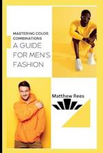 Mastering Color Combinations: A Guide for Men's Fashion 