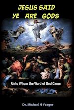 Jesus Said Ye Are Gods: Unto Whom the Word of God Came 