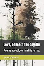 Love, Beneath the Sagitta: Poems about love, in all its forms. 