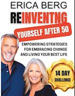 REINVENTING YOURSELF AFTER 50: Empowering Strategies for Embracing Change and Living Your Best Life 