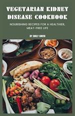 Vegetarian Kidney Disease Cookbook: Nourishing recipes for a healthier, meat-free life 