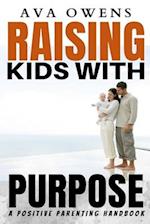 Raising Kids with Purpose: A Positive Parenting Handbook 