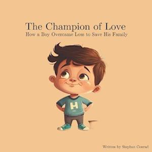 The Champion of Love: How a Boy Overcame Loss to Save His Family