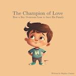 The Champion of Love: How a Boy Overcame Loss to Save His Family 
