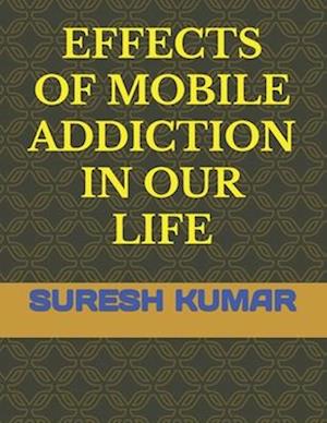 EFFECTS OF MOBILE ADDICTION IN OUR LIFE