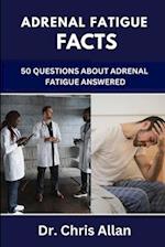 ADRENAL FATIGUE FACTS: 50 Questions About Adrenal Fatigue Answered 