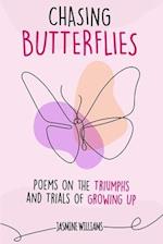 Chasing Butterflies: Poems on the Triumphs and Trials of Growing Up 