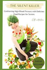 The Silent Killer: Confronting High Blood Pressure with Delicious Food Recipes for Seniors 