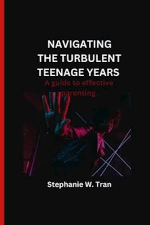 Navigating the turbulent teenage years : A guide to effective parenting