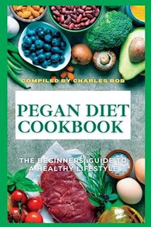 PEGAN DIET COOKBOOK: The Beginners' Guide To A Healthy Lifestyle