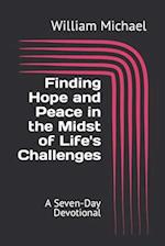 Finding Hope and Peace in the Midst of Life's Challenges: A Seven-Day Devotional 