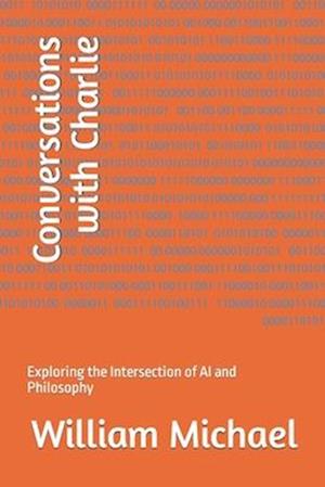 Conversations with Charlie: Exploring the Intersection of AI and Philosophy