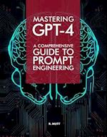 Mastering GPT-4: A Comprehensive Prompt Engineering Guide 